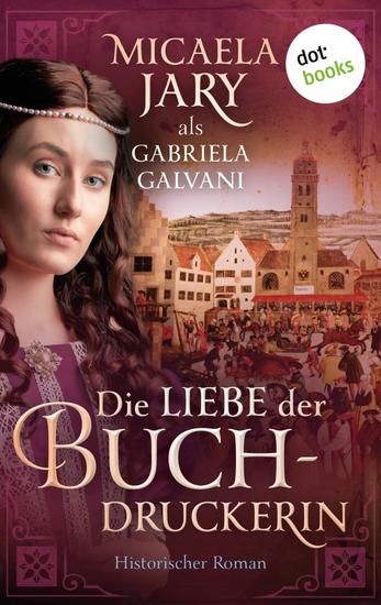Die Liebe der Buchdruckerin - Historischer Roman | Ein Mittealterroman über Augsburg und eine mutige Frau in stürmischen Zeiten - cover