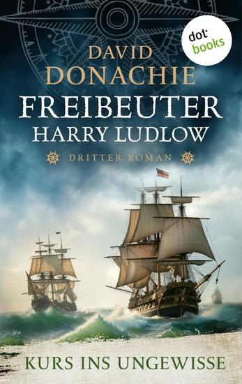 Kurs ins Ungewisse - Roman - Freibeuter Harry Ludlow 3 | Hervorragend recherchiert und spannend wie ein Krimi - cover