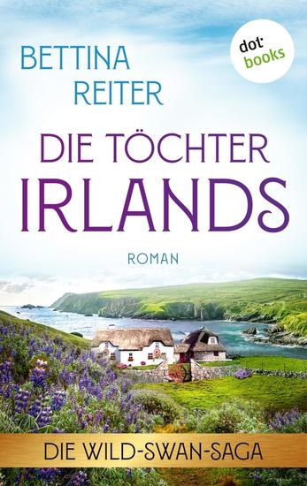 Die Töchter Irlands - Roman | Die Wild-Swan-Saga über eine alte Farm am Meer – Fans von Lucinda Riley werden begeistert sein - cover
