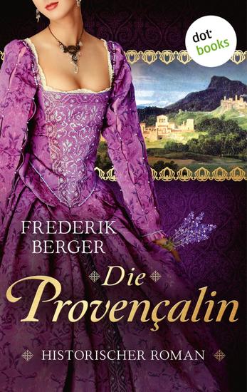 Die Provençalin - Historischer Roman | Die Fehde zweier provenzalischer Adelsfamilien - cover