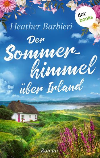 Der Sommerhimmel über Irland - Roman | »Heather Barbieri ist die neue Maeve Binchy!« urteilt ›The Oregonian‹ - cover