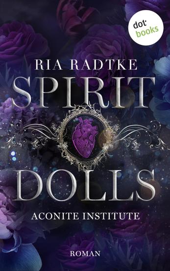 Spirit Dolls - Roman | Aconite Institute Band 1 - Dark Academia trifft Romantasy - cover