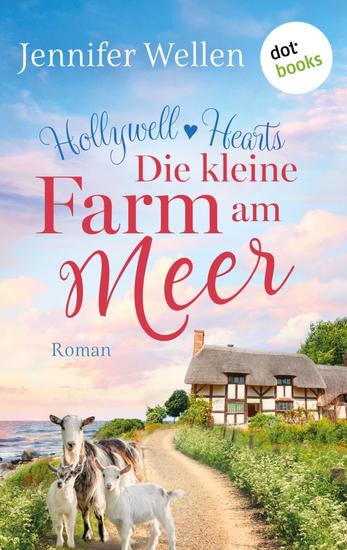 Hollywell Hearts - Die kleine Farm am Meer - Roman Hollywell Hearts 1 | Small Town Romance mit einem Tierarzt zum Verlieben - cover