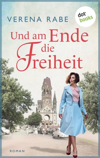 Und am Ende die Freiheit - Roman | Ein aufwühlendes Zeitporträt über eine mutige Frau – der neue Roman der Bestsellerautorin - cover