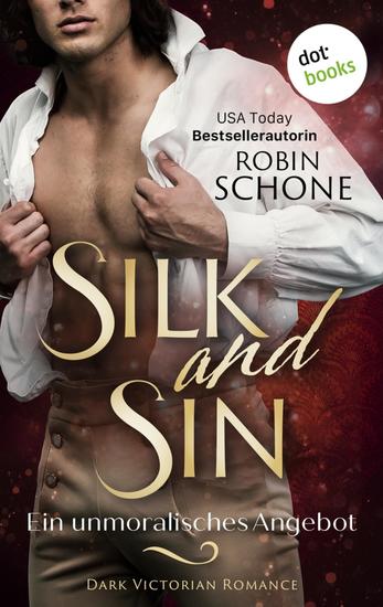 Silk and Sin – Ein unmoralisches Angebot - Dark Victorian Romance | Silk and Sin 1 - Ein sinnliches Lese-Highlight der USA Today Bestsellerautorin - cover