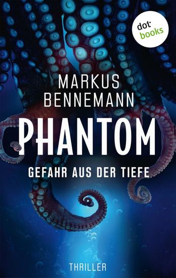 Phantom - Gefahr aus der Tiefe - Thriller | Unheimliche Tiefsee-Spannung die Sie fest in ihrem erbarmungslosen Griff behalten wird! - cover