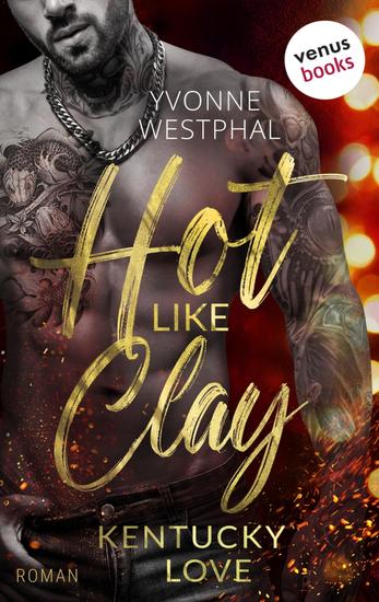 Hot like Clay - Roman – Kentucky Love 1 | Prickelnde »Enemies to Lovers Small Town Romance« für Fans von Lucy Score - cover