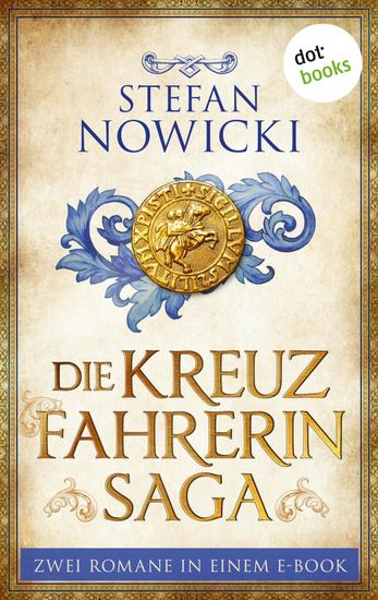 Die Kreuzfahrerin-Saga - Zwei Romane in einem eBook: »Die Kreuzfahrerin« und »Der Sohn der Kreuzfahrerin« - cover