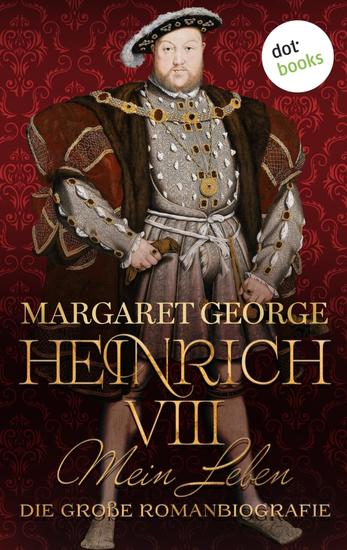 Heinrich VIII - Mein Leben - Die große Romanbiografie | Die Geheimnisse eines Königs – hautnah erzählt! - cover