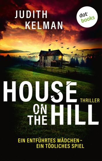 House on the Hill - Thriller: Ein entführtes Mädchen – ein tödliches Spiel - cover