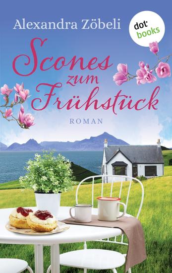 Scones zum Frühstück - Scones zum Frühstück – Roman | Ein kulinarischer Liebesroman auf der Isle of Skye - cover