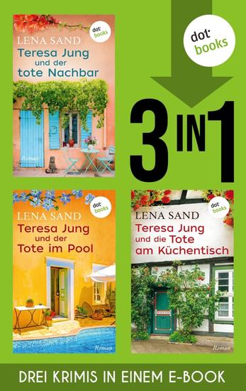 Teresa Jung und der tote Nachbar Teresa Jung und der Tote im Pool & Teresa Jung und die Tote am … - Drei Krimis in einem Band | Humorvolles Cosy Crime um eine Hobbyermittlerin - cover