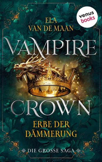 Vampire Crown - Erbe der Dämmerung - Die große Saga 3 | Drei eBooks in einem Band: »Rache der Eitelkeit« »Flüstern der Dunkelheit« und »Preis der Vergeltung« - cover