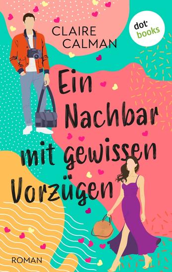 Ein Nachbar mit gewissen Vorzügen - Roman | Eine humorvolle Romanze für die Fans von Sophie Kinsella - cover