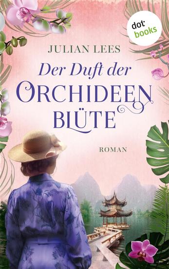 Der Duft der Orchideenblüte - Roman | Eine dramatische Liebesgeschichte in den Stürmen der Zeit - cover