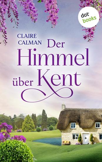 Der Himmel über Kent - Roman | Ein Neuanfang in der englischen Provinz – ein Mann der alles verändert - cover
