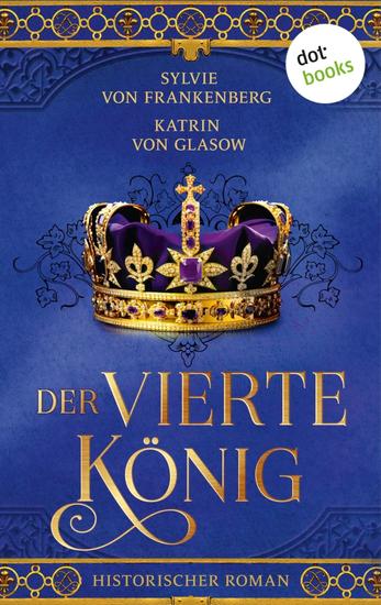 Der vierte König - Die Plantagenet-Aquitanien-Saga 3 | Der Sohn der stets im Schatten stand - cover