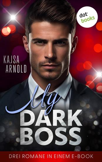 My Dark Boss - Drei Romane in einem eBook – Ein spicy Hot-Boss-Sammelband - cover