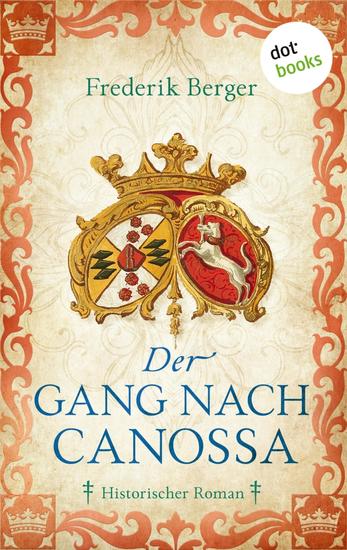 Der Gang nach Canossa - Historischer Roman | Opulenter Historienroman über König Heinrich IV und seinen Kampf gegen den Papst - cover