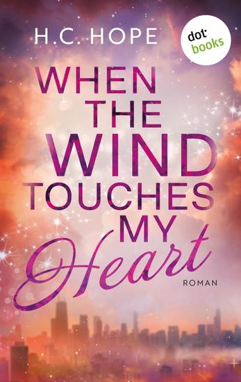 When the Wind touches My Heart - Roman | Eine emotionale New-Adult-Romance die unter die Haut geht und neue Hoffnung schenkt - cover