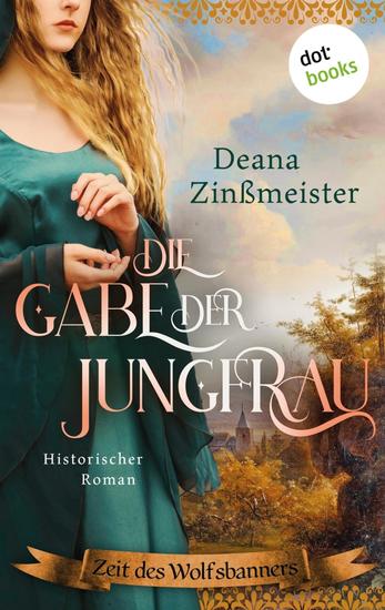 Die Gabe der Jungfrau - Historischer Roman: Zeit des Wolfsbanners 1 | Eine junge Frau in den Wirren der Bauernkriege - cover