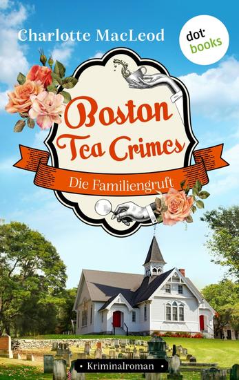 Boston Tea Crimes – Die Familiengruft - Kriminalroman – Ein Fall für Kelling und Bittersohn 1 – Cosy Crime für Fans von Richard Osman - cover