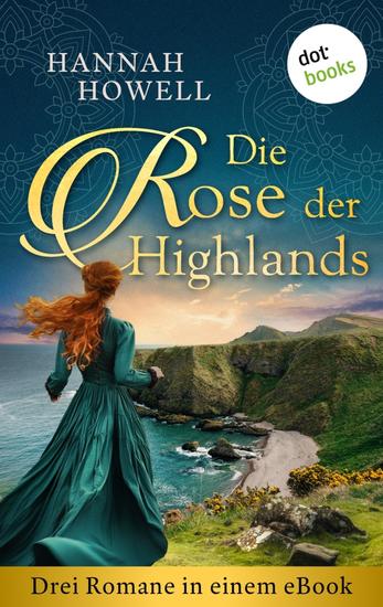 Die Rose der Highlands - Drei Romane in einem eBook: »Im Zeichen des Highlanders« »Die Spur des Highlanders« und »Die Sehnsucht des Highlanders« - cover