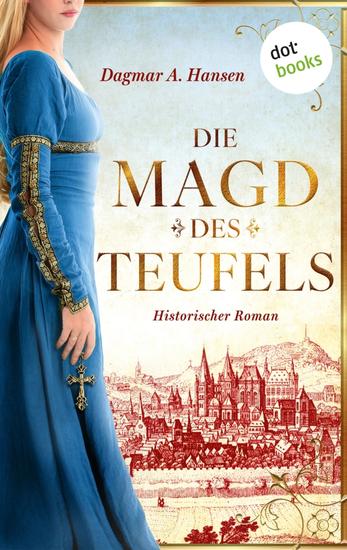 Die Magd des Teufels - Historischer Roman | Die Aachen-Saga 1 Im Dienste des Ratsherrn - cover