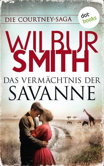 Das Vermächtnis der Savanne - Die Courtney-Saga 6: Die Courtneys – Welt im Wandel | Ein neues Kapitel in der Familiensaga wird aufgeschlagen … - cover