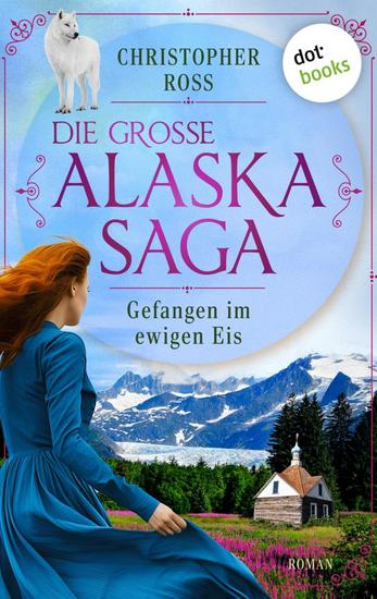 Gefangen im ewigen Eis - Roman | Die große Alaska-Saga 5 - cover