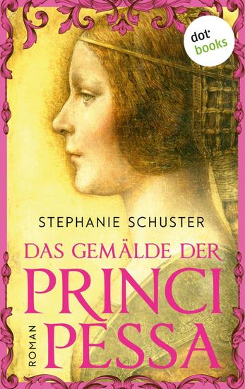 Das Gemälde der Principessa - Roman | Eine Geschichte zwischen Liebe und Macht zu Zeiten Leonardo da Vincis - cover
