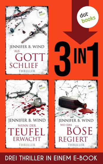 »Als Gott schlief« »Wenn der Teufel erwacht« und »Wo das Böse regiert« - Drei Thriller in einem eBook | Ein Ermittlerteam steht vor den Abgründen der Menschheit - cover