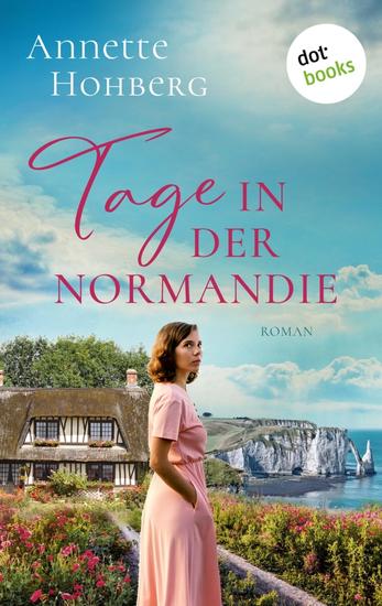 Tage in der Normandie - oder: Alles was bleibt - Roman: Ein bewegender Sommerroman zum Mitfühlen und -kochen! - cover