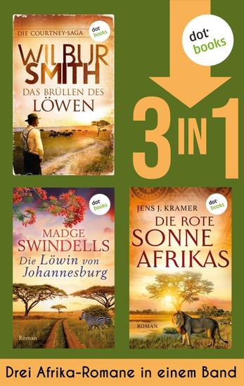 Das Brüllen des Löwen Die Löwin von Johannesburg & Die rote Sonne Afrikas - Drei Afrika-Romane in einem Band - cover