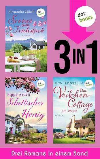 Scones zum Frühstück; Schottischer Honig & Das Veilchencottage am Meer - Drei Schottland-Romane in einem Band - cover