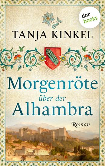 Morgenröte über der Alhambra - oder: Mondlaub - Roman | Ein großer historischer Roman über den Niedergang der Mauren in Spanien - cover