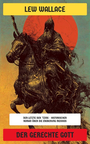 Der gerechte Gott - Der Letzte der 'Tzins - Historischer Roman über die Eroberung Mexikos - cover
