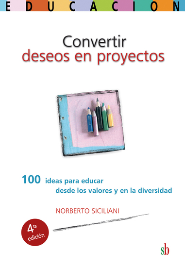 Convertir deseos en proyectos - 100 ideas para educar desde los valores y en la diversidad - cover