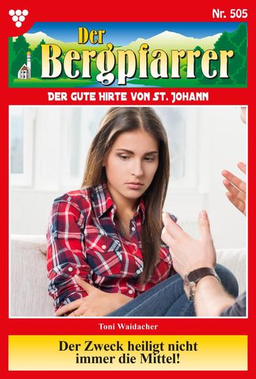 Der Zweck heiligt nicht immer die Mittel! - Der Bergpfarrer 505 – Heimatroman - cover