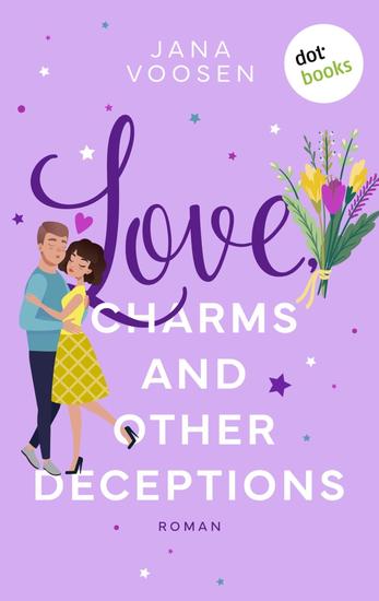 Love Charms and Other Deceptions - oder: Zauberküsse - Roman: Die perfekte Mischung aus Romance und Comedy! - cover