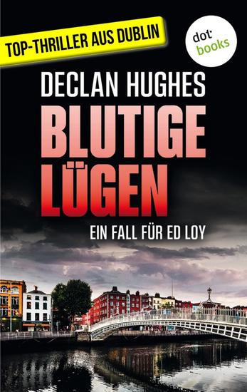 Blutige Lügen - Der erste Fall für Dublins abgebrühtesten Privatdetektiv Ed Loy | Fesselnde Irland-Spannung - cover