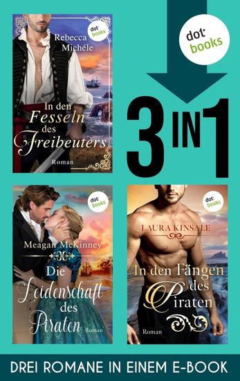 Die Leidenschaft des Piraten In den Fängen des Piraten In den Fesseln des Freibeuters - Drei historische Liebesromane in einem eBook - cover
