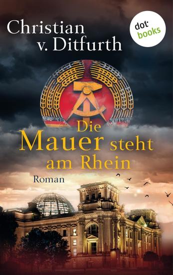 Die Mauer steht am Rhein - Deutschland nach dem Sieg des Sozialismus - Roman - cover