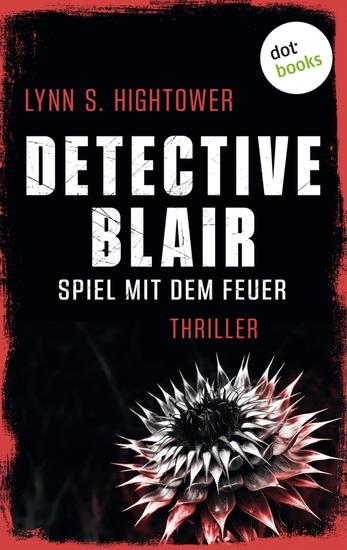 Detective Blair – Spiel mit dem Feuer - Thriller | Sonora Blair ermittelt – Band 1 | Toughe Polizistin vs Serienkillerin - cover