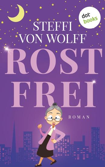 Rostfrei - Roman | Bewegend & humorvoll: Mit 97 Jahren da fängt das Leben an! - cover
