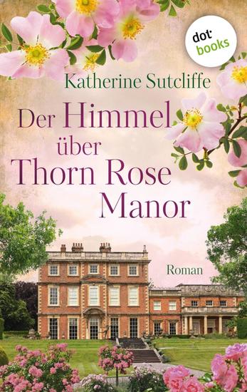 Der Himmel über Thorn Rose Manor - Roman | Eine schicksalshafte England-Saga - cover
