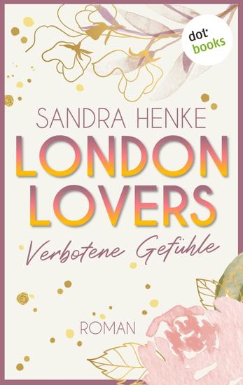 London Lovers - Verbotene Gefühle - Roman | The Romantic Edition: Heart-of-Soho-Trilogie 3: Sienna & Luke - cover