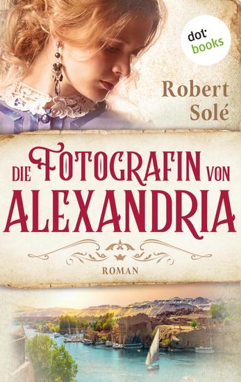 Die Fotografin von Alexandria - Roman | Ein ergreifender historischer Roman vor der faszinierenden Kulisse Ägyptens - cover