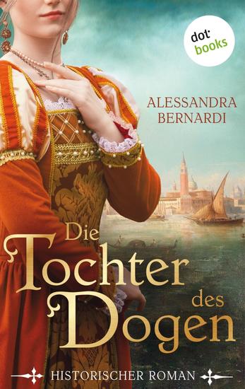 Die Tochter des Dogen - Historischer Roman – Liebe Aufruhr und Intrigen im Venedig des 14 Jahrhunderts - cover