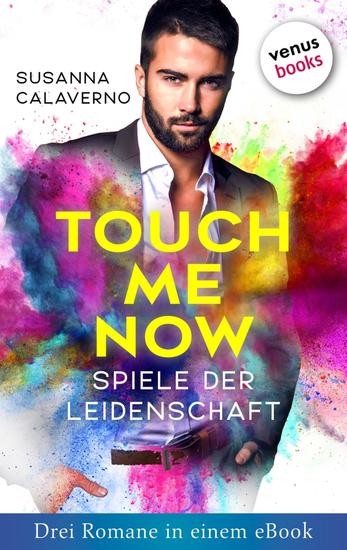 Touch me now - Spiele der Leidenschaft - Drei Romane in einem eBook - "Schule der Leidenschaft" "Hungrig auf Lust" und "Fantasien in Samt und Seide" - cover